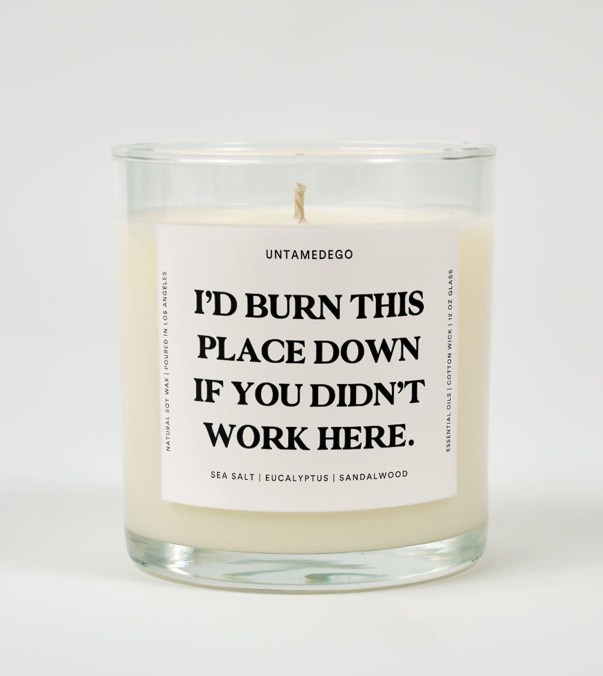 I'd Burn This Place Down If You Didn't Work Here Glass Candle UntamedEgo LLC.