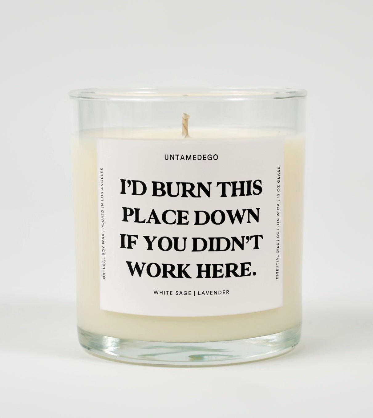 I'd Burn This Place Down If You Didn't Work Here Glass Candle UntamedEgo LLC.