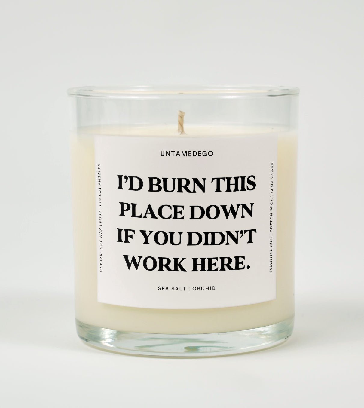 I'd Burn This Place Down If You Didn't Work Here Glass Candle UntamedEgo LLC.