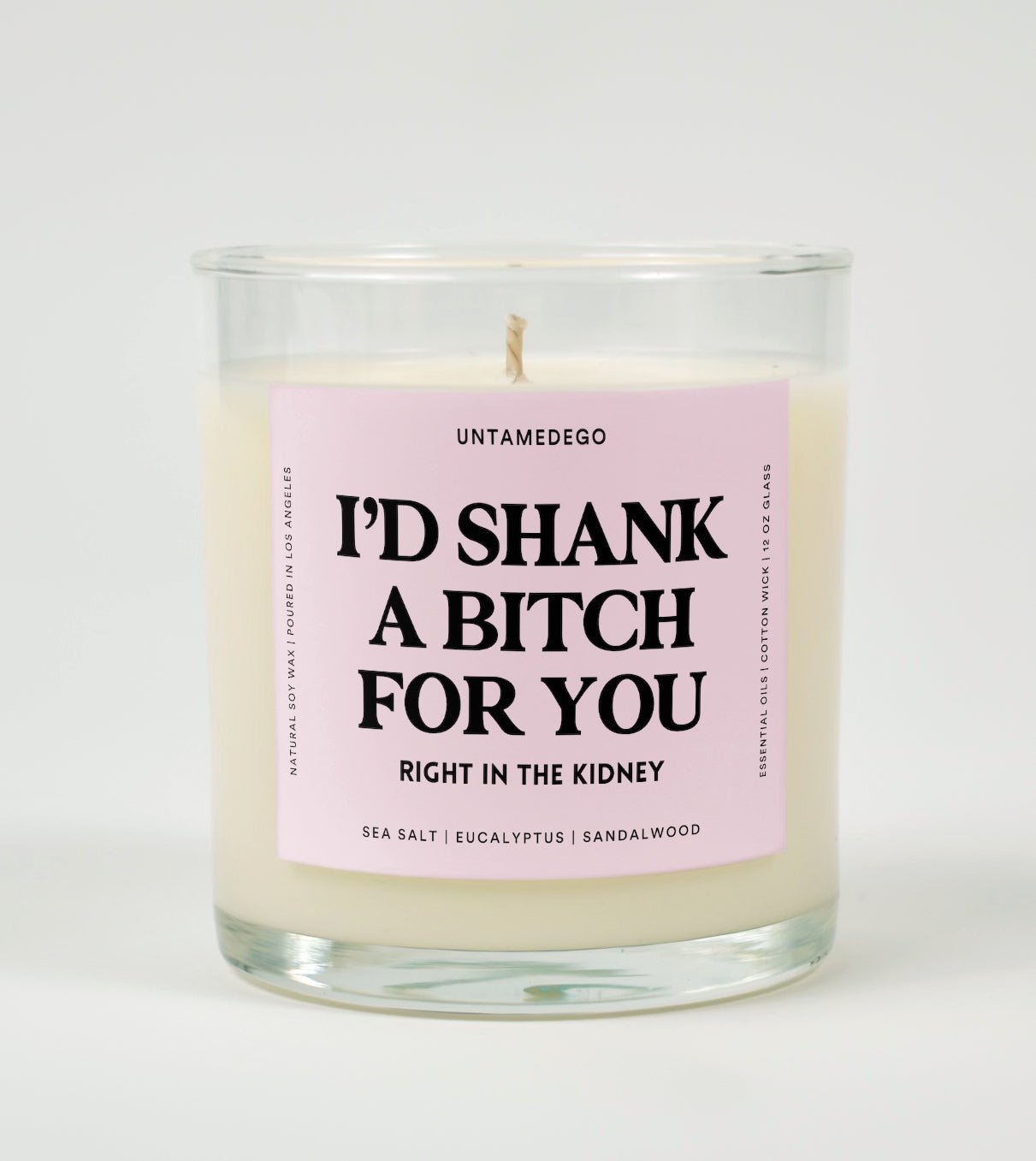 I'd Shank A Bitch For You Right In The Kidney Glass Candle UntamedEgo LLC.