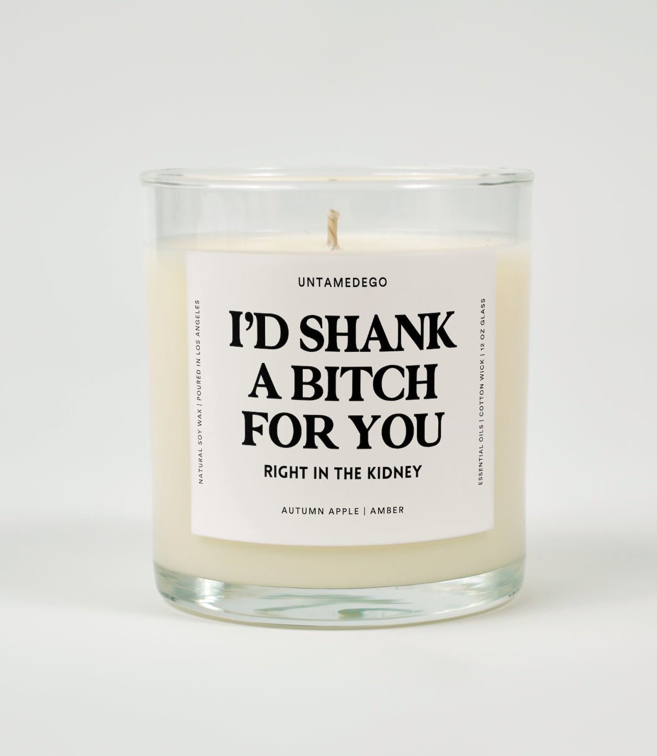 I'd Shank A Bitch For You Right In The Kidney Glass Candle UntamedEgo LLC.